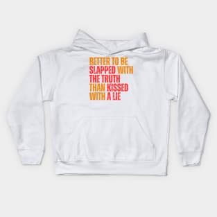 Better to be slapped with the truth than kissed with a lie typography design Kids Hoodie